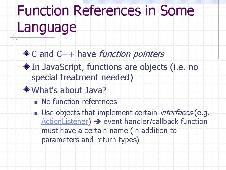 Function References in Some Language C and C++ have function pointers In Java. Script,