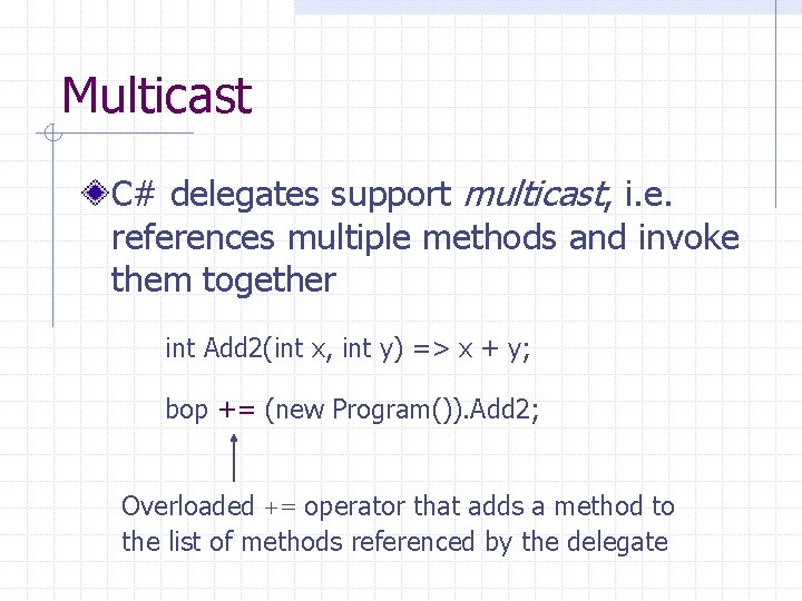 Multicast C# delegates support multicast, i. e. references multiple methods and invoke them together