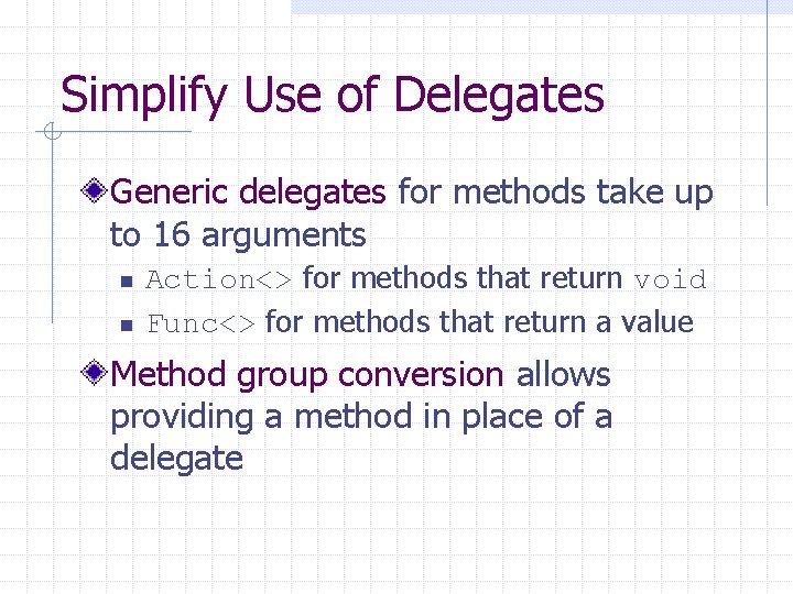 Simplify Use of Delegates Generic delegates for methods take up to 16 arguments n