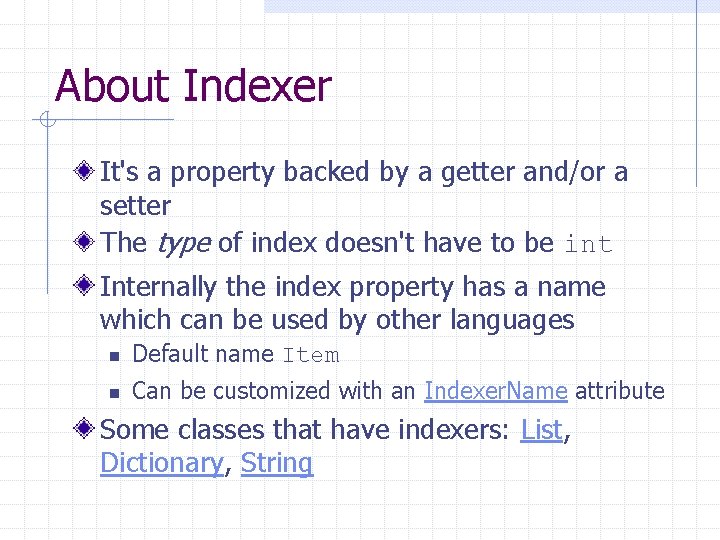 About Indexer It's a property backed by a getter and/or a setter The type
