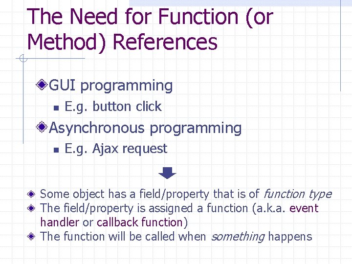 The Need for Function (or Method) References GUI programming n E. g. button click