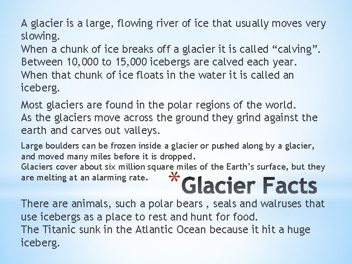 A glacier is a large, flowing river of ice that usually moves very slowing.