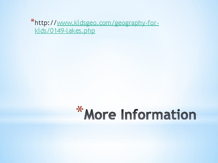 *http: //www. kidsgeo. com/geography-forkids/0149 -lakes. php * 