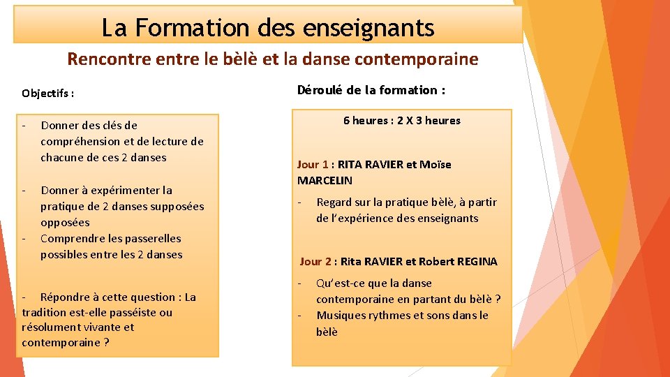 La Formation des enseignants Rencontre entre le bèlè et la danse contemporaine Objectifs :