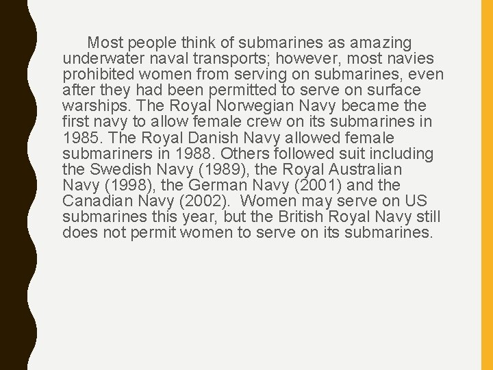 Most people think of submarines as amazing underwater naval transports; however, most navies prohibited