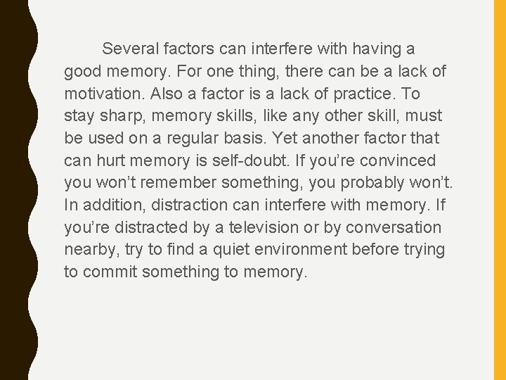 Several factors can interfere with having a good memory. For one thing, there can