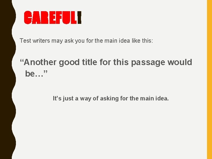 CAREFUL! Test writers may ask you for the main idea like this: “Another good