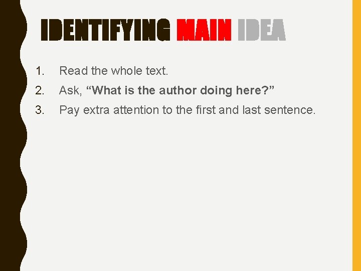 IDENTIFYING MAIN IDEA 1. Read the whole text. 2. Ask, “What is the author