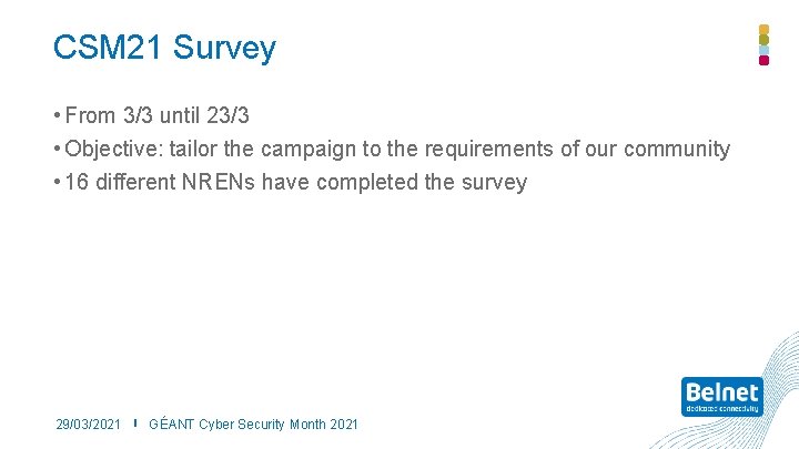 CSM 21 Survey • From 3/3 until 23/3 • Objective: tailor the campaign to