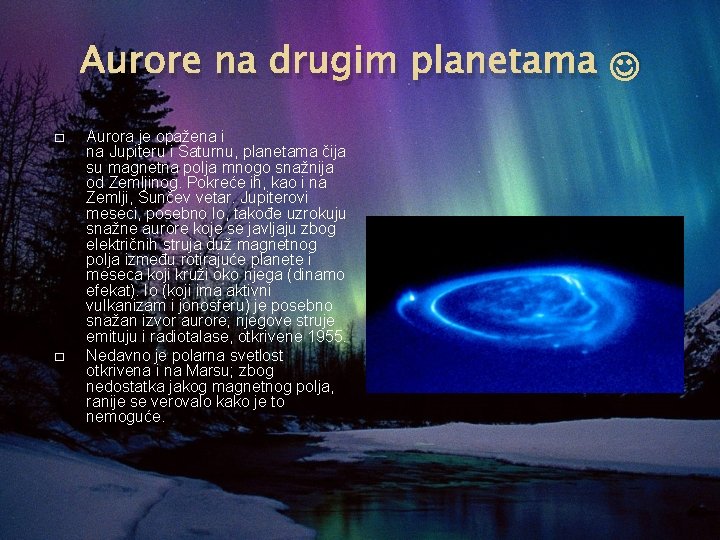 Aurore na drugim planetama � � Aurora je opažena i na Jupiteru i Saturnu,
