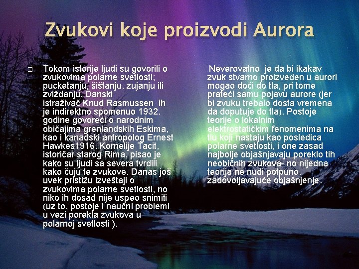 Zvukovi koje proizvodi Aurora � Tokom istorije ljudi su govorili o zvukovima polarne svetlosti;