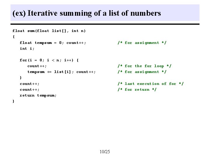 (ex) Iterative summing of a list of numbers float sum(float list[], int n) {