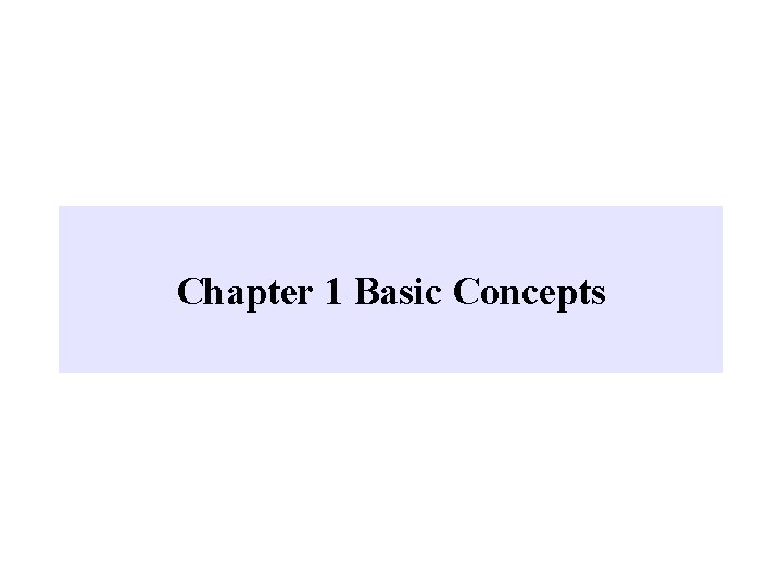 Chapter 1 Basic Concepts Chapter 1 Basic Concepts