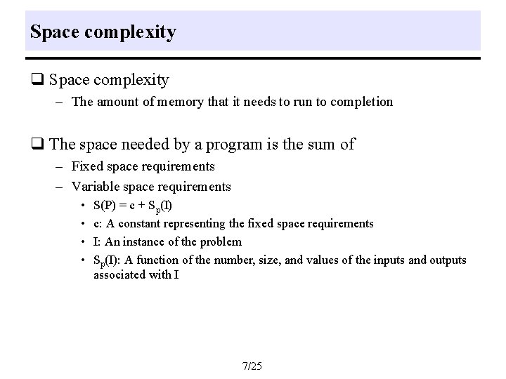 Space complexity q Space complexity – The amount of memory that it needs to Space complexity q Space complexity – The amount of memory that it needs to