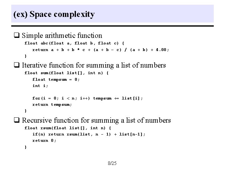 (ex) Space complexity q Simple arithmetic function float abc(float a, float b, float c) (ex) Space complexity q Simple arithmetic function float abc(float a, float b, float c)