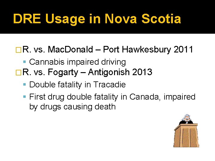 DRE Usage in Nova Scotia �R. vs. Mac. Donald – Port Hawkesbury 2011 Cannabis