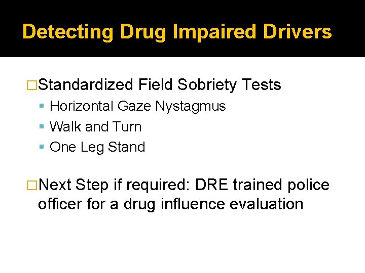 Detecting Drug Impaired Drivers �Standardized Field Sobriety Tests Horizontal Gaze Nystagmus Walk and Turn