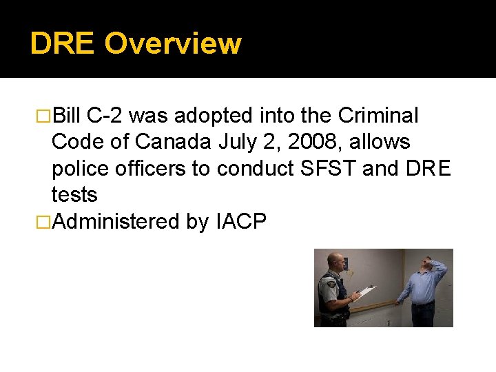 DRE Overview �Bill C-2 was adopted into the Criminal Code of Canada July 2,