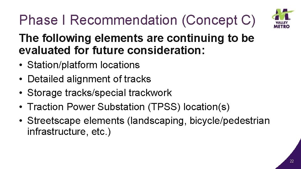 Phase I Recommendation (Concept C) The following elements are continuing to be evaluated for