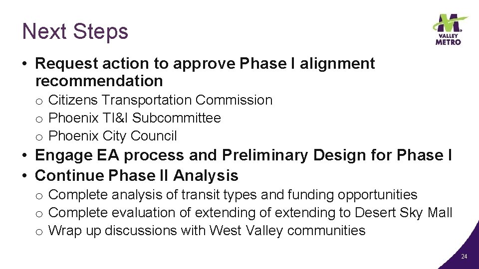 Next Steps • Request action to approve Phase I alignment recommendation o Citizens Transportation