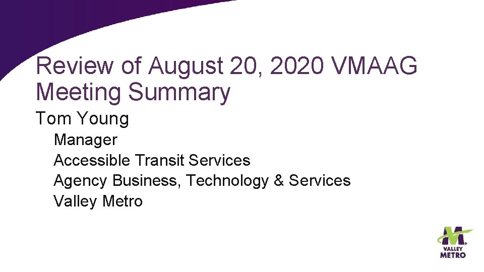 Review of August 20, 2020 VMAAG Meeting Summary Tom Young Manager Accessible Transit Services