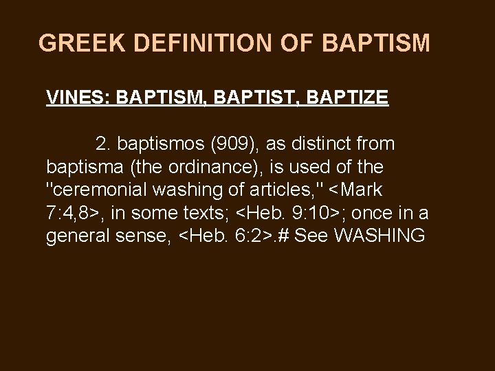 GREEK DEFINITION OF BAPTISM VINES: BAPTISM, BAPTIST, BAPTIZE 2. baptismos (909), as distinct from