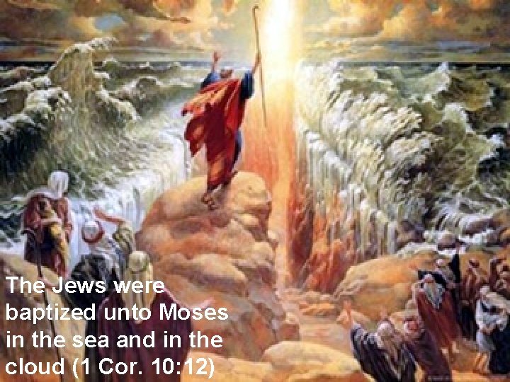 The Jews were baptized unto Moses in the sea and in the cloud (1