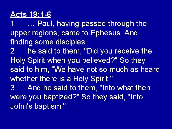 Acts 19: 1 -6 1 … Paul, having passed through the upper regions, came