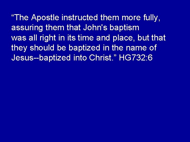 “The Apostle instructed them more fully, assuring them that John's baptism was all right