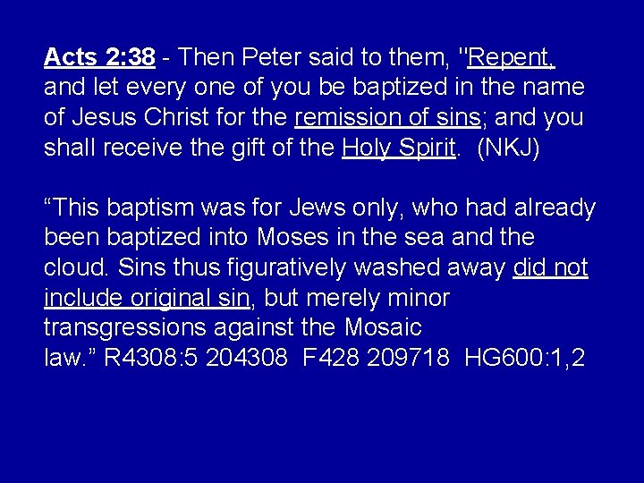 Acts 2: 38 - Then Peter said to them, "Repent, and let every one