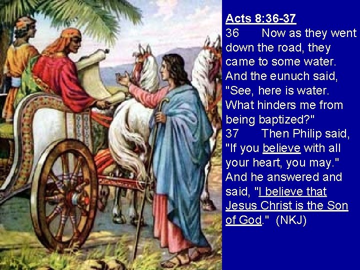 Acts 8: 36 -37 36 Now as they went down the road, they came