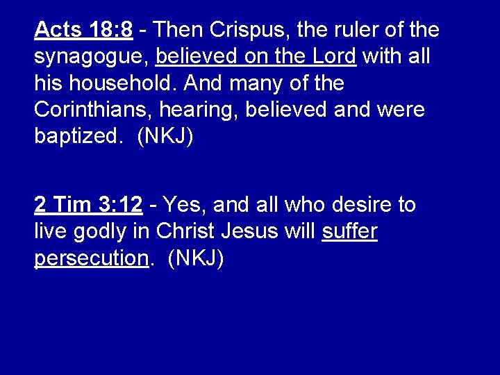 Acts 18: 8 - Then Crispus, the ruler of the synagogue, believed on the