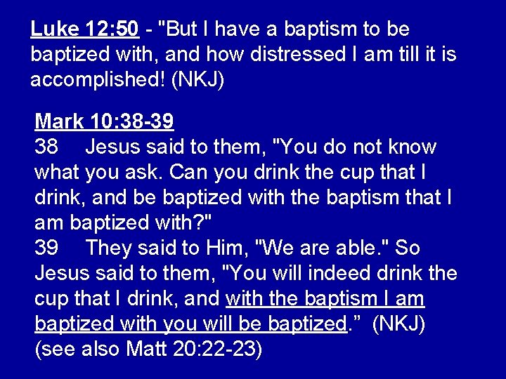 Luke 12: 50 - "But I have a baptism to be baptized with, and