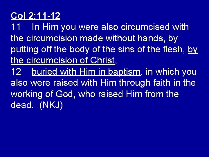 Col 2: 11 -12 11 In Him you were also circumcised with the circumcision