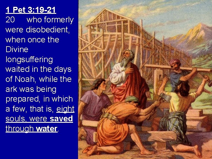 1 Pet 3: 19 -21 20 who formerly were disobedient, when once the Divine