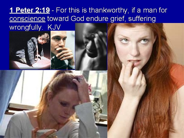 1 Peter 2: 19 - For this is thankworthy, if a man for conscience