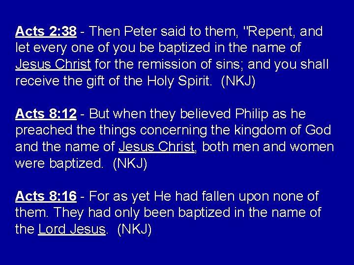 Acts 2: 38 - Then Peter said to them, "Repent, and let every one