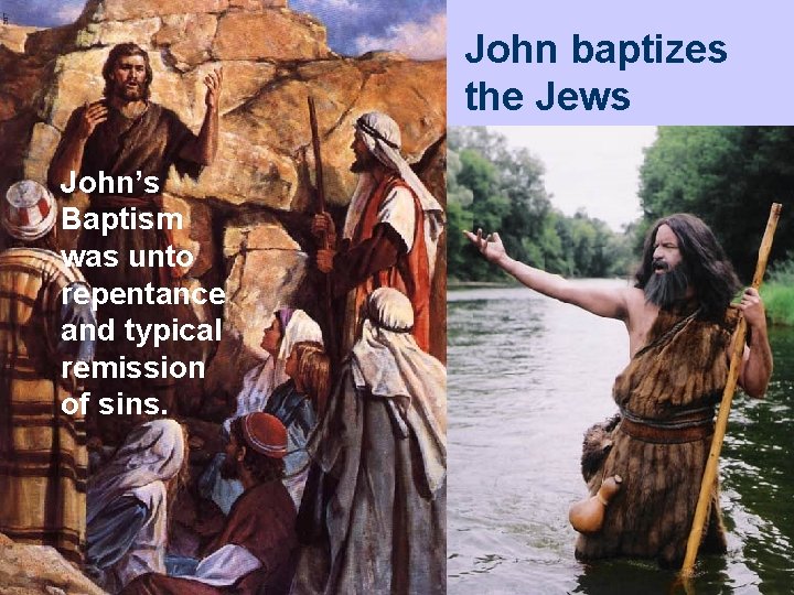 John baptizes the Jews John’s Baptism was unto repentance and typical remission of sins.
