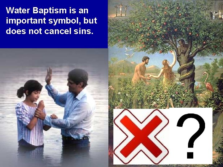 Water Baptism is an important symbol, but does not cancel sins. 