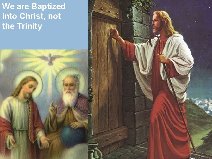 We are Baptized into Christ, not the Trinity 