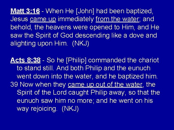Matt 3: 16 - When He [John] had been baptized, Jesus came up immediately