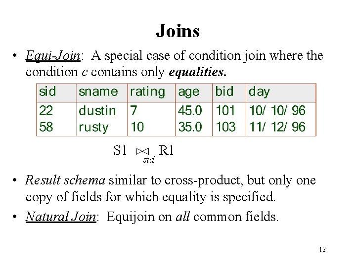 Joins • Equi-Join: A special case of condition join where the condition c contains