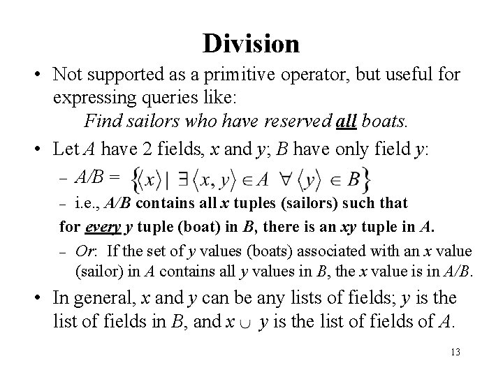 Division • Not supported as a primitive operator, but useful for expressing queries like: