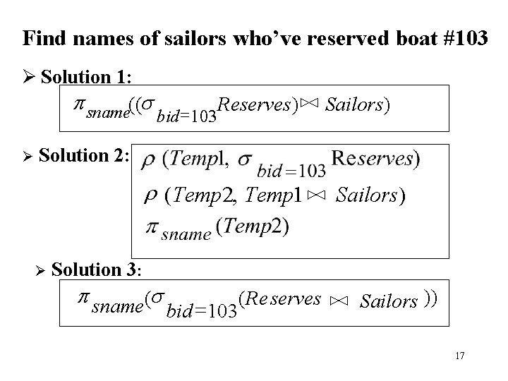 Find names of sailors who’ve reserved boat #103 Ø Solution 1: p sname((s Ø