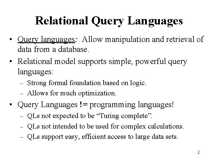 Relational Query Languages • Query languages: Allow manipulation and retrieval of data from a