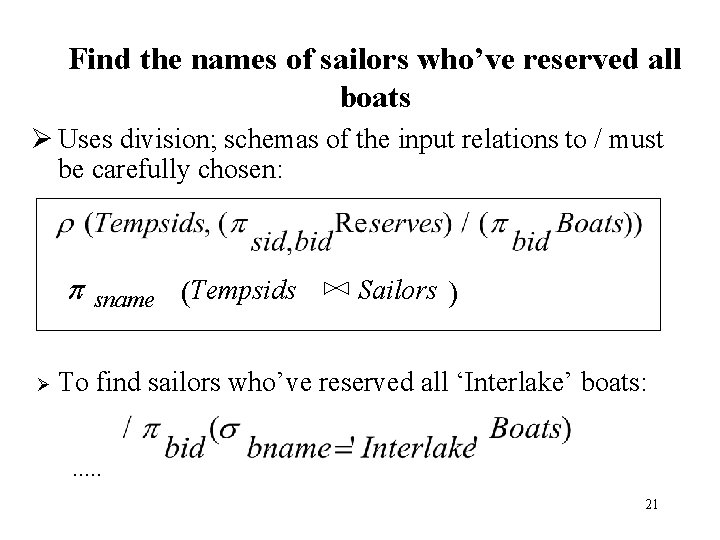 Find the names of sailors who’ve reserved all boats Ø Uses division; schemas of