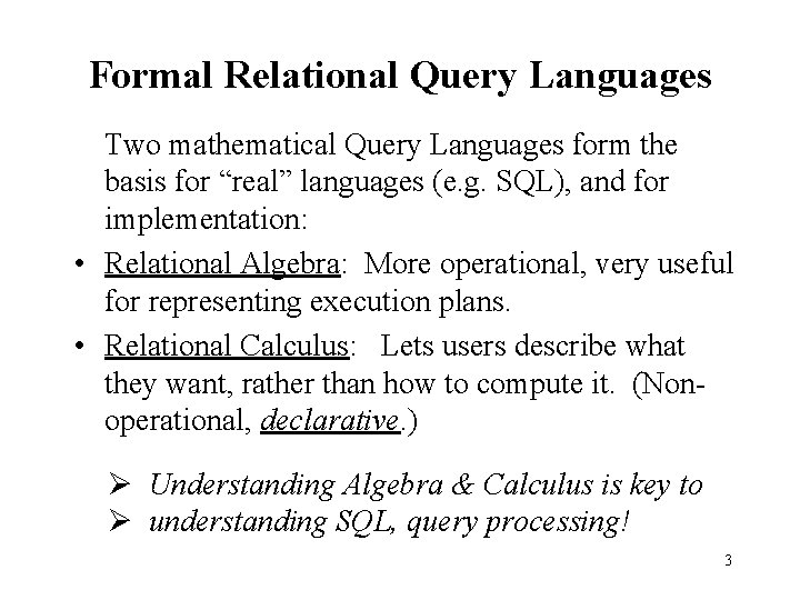 Formal Relational Query Languages Two mathematical Query Languages form the basis for “real” languages