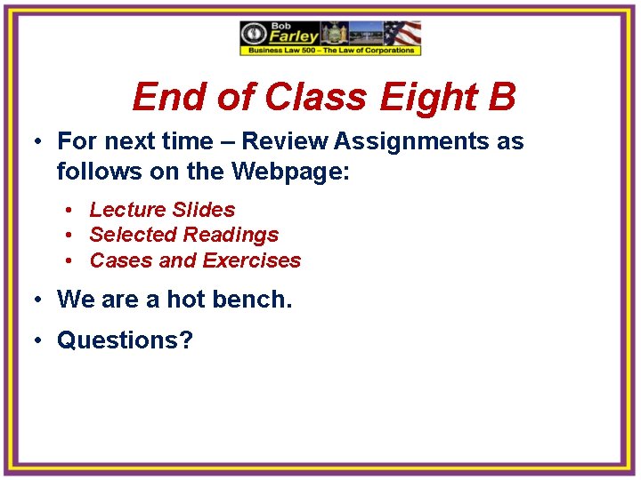 End of Class Eight B • For next time – Review Assignments as follows