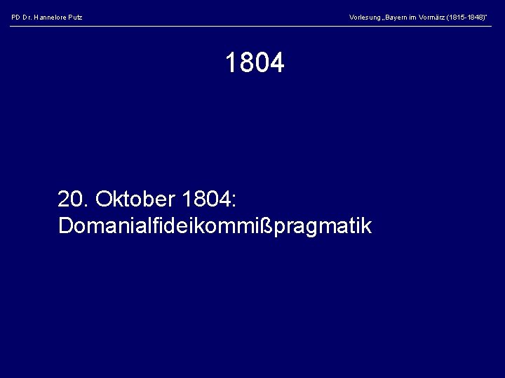 PD Dr. Hannelore Putz Vorlesung „Bayern im Vormärz (1815 -1848)“ 1804 20. Oktober 1804: