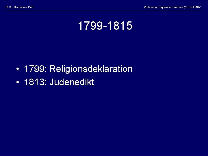 PD Dr. Hannelore Putz Vorlesung „Bayern im Vormärz (1815 -1848)“ 1799 -1815 • 1799:
